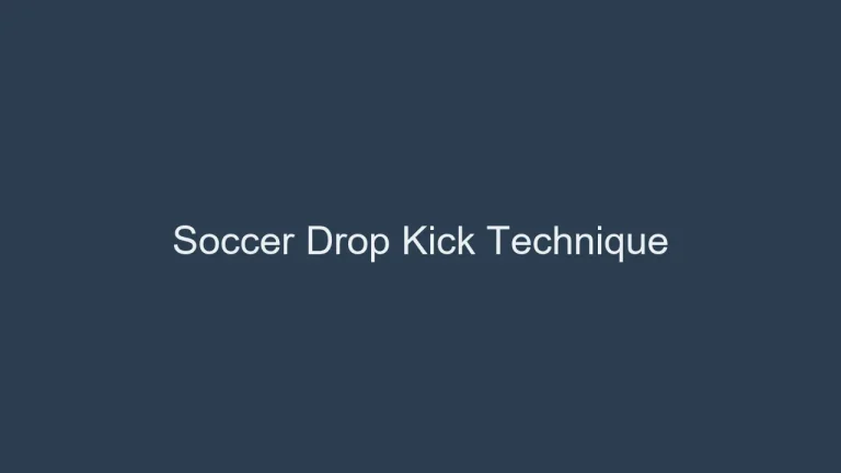 The Drop Kick in Soccer: Kicking Technique Demystified