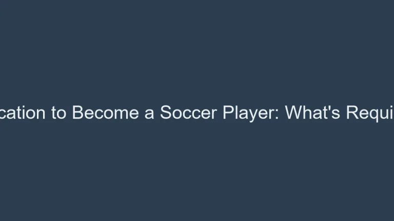 Education to Become a Soccer Player: What’s Required?