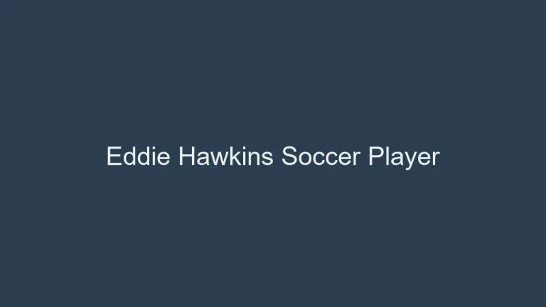 Eddie Hawkins Soccer Player: A Remarkable Career