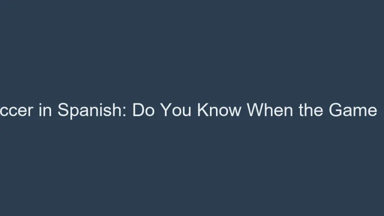 Soccer in Spanish: Do You Know When the Game Is?