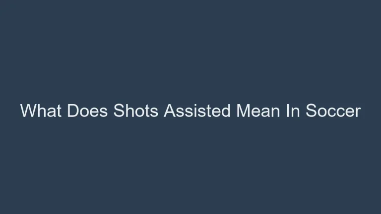 Explained: What Does Shots Assisted Mean in Soccer?