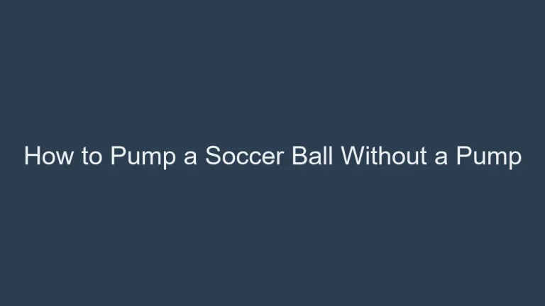How to Pump a Soccer Ball Without a Pump: 5 Emergency Methods
