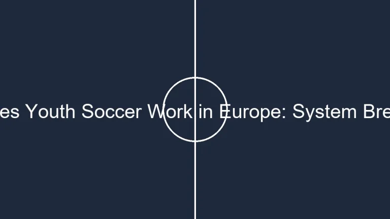 How Does Youth Soccer Work in Europe: System Breakdown