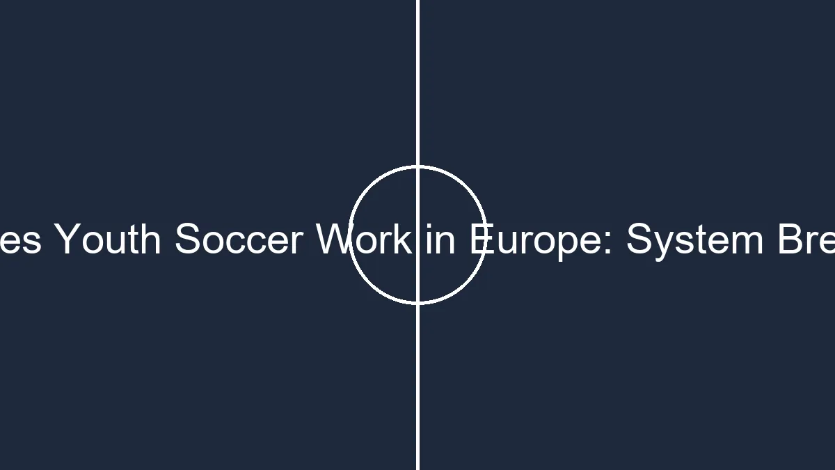 placeholder how does youth soccer work in europe system breakdown