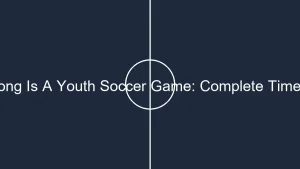 placeholder how long is a youth soccer game