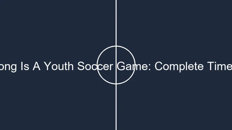 How Long Is A Youth Soccer Game: Complete Time Guide