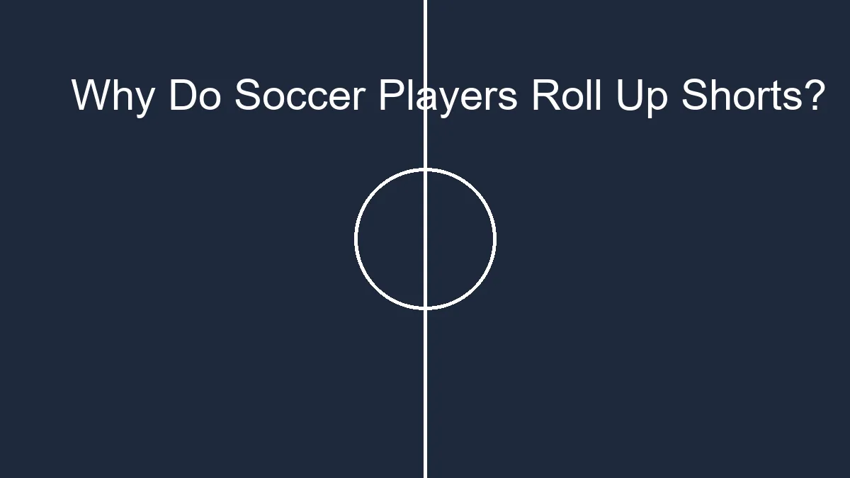 placeholder why do soccer players roll up their shorts