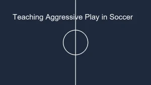 tmp aggressive play how to teach aggression in soccer the right way