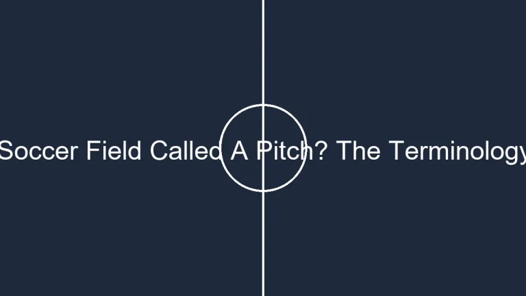 Why Is A Soccer Field Called A Pitch? The Terminology Explored