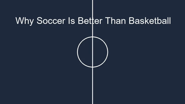 Why Soccer Is Better Than Basketball: A Comprehensive Comparison