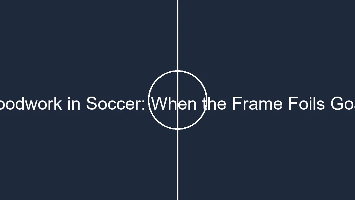 woodwork in soccer when the frame foils goals